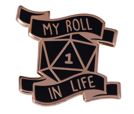 My Roll In Life Enamel Pin - Campaign Supplies